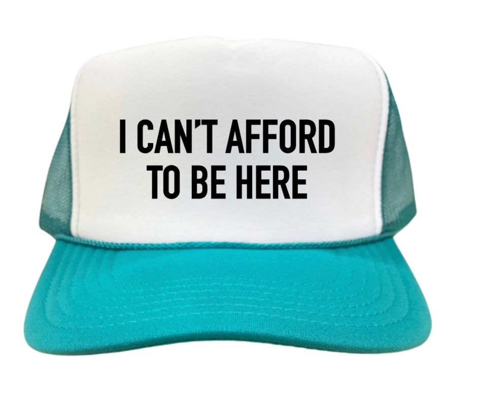 "I Can't Afford to Be Here" Inappropriate Trucker Hat in Jade Green