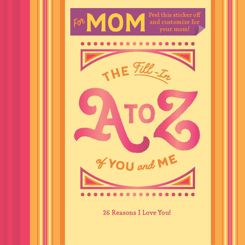 The Fill-In A to Z of You and Me For Mom Book