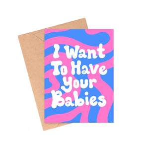 I Want Your Babies Valentine's Day Greeting Card