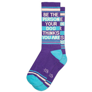 Be the Person Your Dog Thinks You Are Unisex Socks