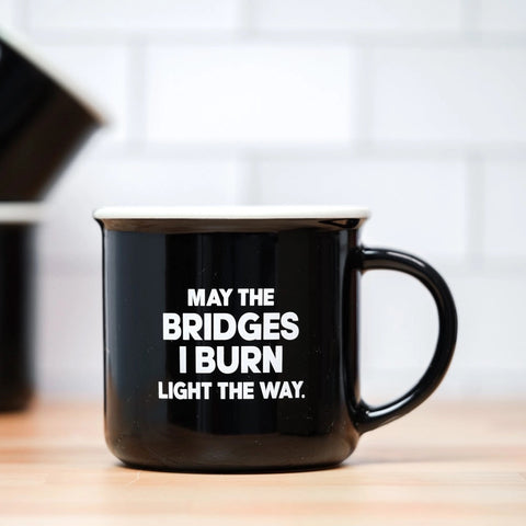 May the Bridges I Burn Light the Way Mug