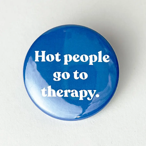 Hot People Go To Therapy Button Pin