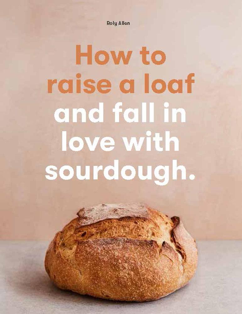 How To Raise A Loaf and Fall In Love With Sourdough Book