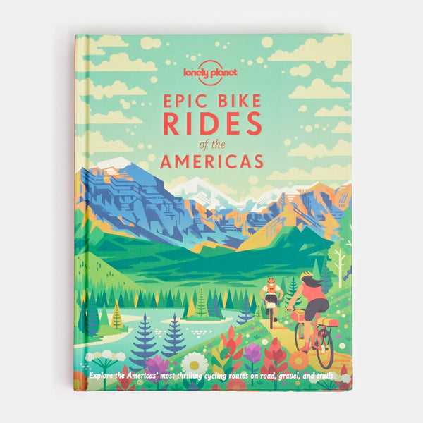 Lonely Planet: Epic Bike Rides of the Americas