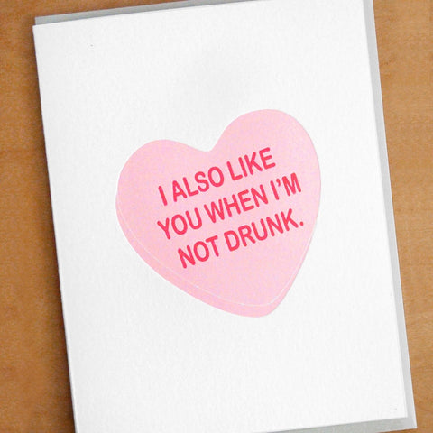 I Also Like You When You're Not Drunk Valentine's Day Greeting Card