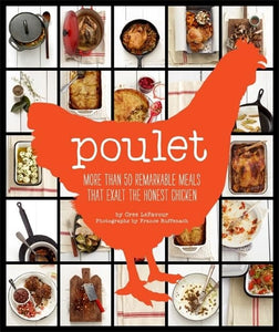 Poulet: More Than 50 Remarkable Recipes That Exalt the Honest Chicken