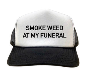 "Smoke Weed At My Funeral" Inappropriate Trucker Hat in Black