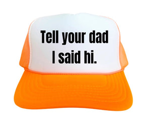 "Tell Your Dad I Said Hi" Inappropriate Trucker Hat in Neon Orange