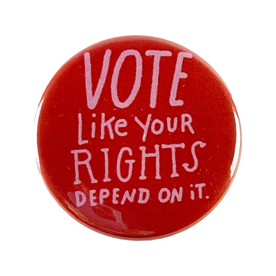 Vote Like Your Rights Depend On It Button Pin